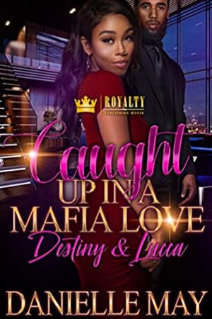 Caught Up In A Mafia Love: Destiny & Lucca by Danielle May