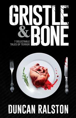 Gristle & Bone by Duncan Ralston