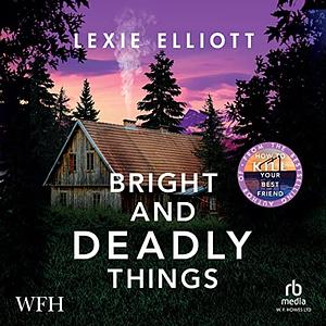 Bright and Deadly Things by Lexie Elliott