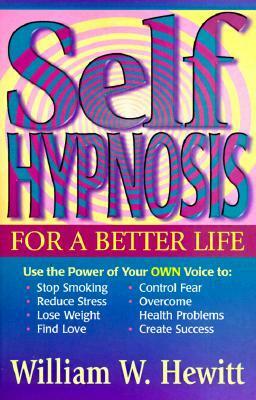 Self Hypnosis for a Better Life by William W. Hewitt