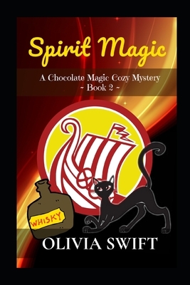 Spirit Magic: A Chocolate Magic Cozy Mystery by Olivia Swift