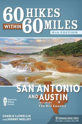 60 Hikes Within 60 Miles: San Antonio and Austin: Including the Hill Country by Johnny Molloy, Charlie Llewellin