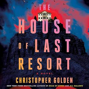 The House of Last Resort by Christopher Golden