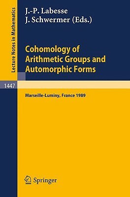 Cohomology of Arithmetic Groups and Automorphic Forms: Proceedings of a Conference Held in Luminy/Marseille, France, May 22-27, 1989 by 