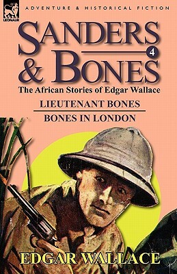 Sanders & Bones-The African Adventures: 4-Lieutenant Bones & Bones in London by Edgar Wallace