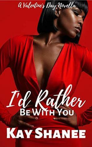 I'd Rather Be With You by Kay Shanee