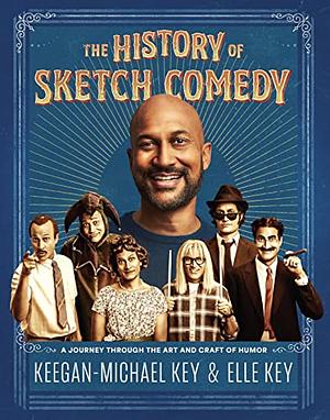 The History of Sketch Comedy: A Journey through the Art and Craft of Humor by Keegan-Michael Key
