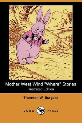 Mother West Wind Where Stories (Illustrated Edition) (Dodo Press) by Thornton W. Burgess