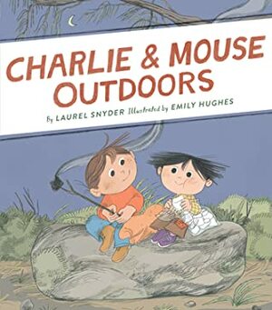 Charlie & Mouse Outdoors by Emily Hughes, Laurel Snyder
