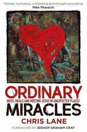 Ordinary Miracles: Mess, Meals and Meeting Jesus in Unexpected Places by Chris Lane