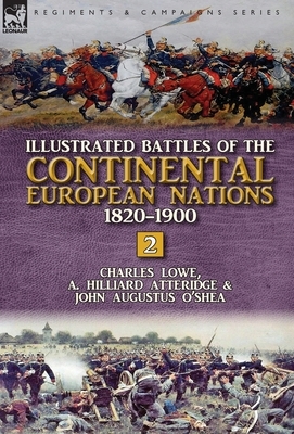 Illustrated Battles of the Continental European Nations 1820-1900: Volume 2 by John Augustus O'Shea, A. Hilliard Atteridge, Charles Lowe