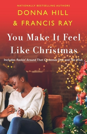 You Make It Feel Like Christmas by Francis Ray, Donna Hill