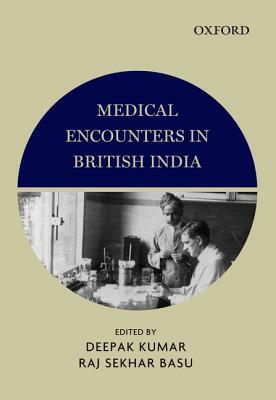 Medical Encounters in British India by Raj Sekhar Basu, Deepak Kumar