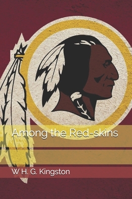 Among the Red-skins by W. H. G. Kingston