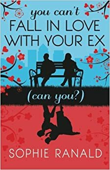 You Can't Fall in Love with your Ex by Sophie Ranald