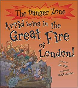 Avoid Being in the Great Fire of London! by Jim Pipe