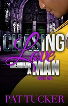 Chasing Love (Behind a Man) Book One by Pat Tucker