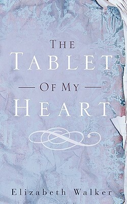 The Tablet of My Heart by Elizabeth Walker