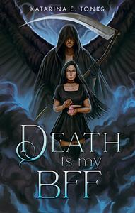 Death is My BFF by Katarina E. Tonks