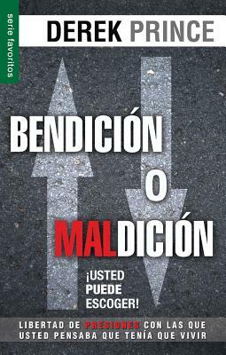 Bendicion O Maldicion: Usted Puede Escoger = Blessing or Curse: You Can Choose by Derek Prince