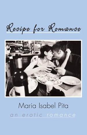 Recipe for Romance: An Erotic Romance by Maria Isabel Pita