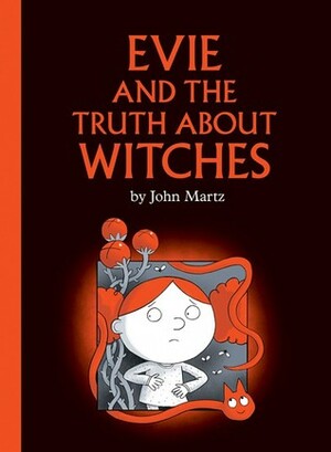 Evie and the Truth About Witches by John Martz