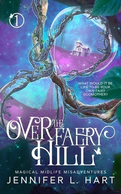 Over the Faery Hill: A Paranormal Women's Fiction Novel by Jennifer L. Hart