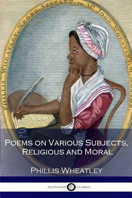 Poems on Various Subjects, Religious and Moral by Phillis Wheatley