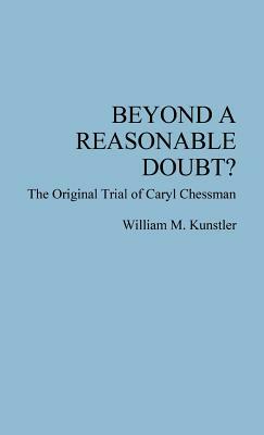 Beyond a Reasonable Doubt?: The Original Trial of Caryl Chessman by Caryl Chessman