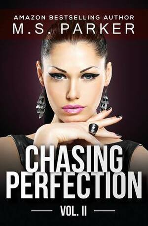 Chasing Perfection: Vol. II by M.S. Parker