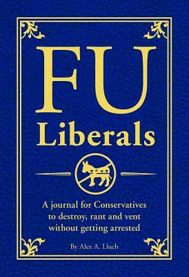 FU: A Journal to Destroy, Rant and Vent Without the Police Becoming Involved by Alex A. Lluch