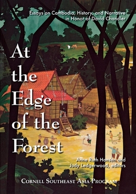 At the Edge of the Forest: Essays on Cambodia, History, and Narrative in Honor of David Chandler by 