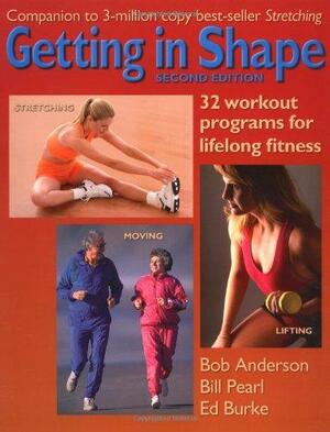 Getting in Shape: 32 Workout Programs for Lifelong Fitness by Bill Pearl, Ed Burke, Bob Anderson