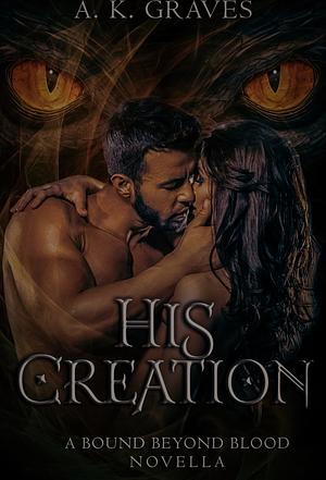 His Creation by A.K. Graves