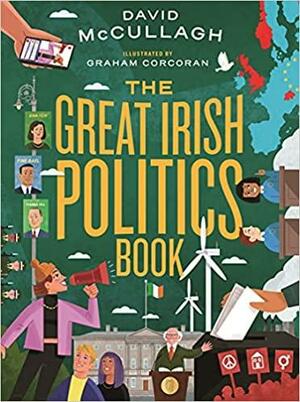 The Great Irish Politics Book by David McCullagh, Graham Corcoran
