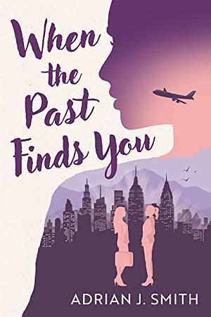 When the Past Finds You by Adrian J. Smith