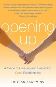 Opening Up: A Guide to Creating and Sustaining Open Relationships by Tristan Taormino