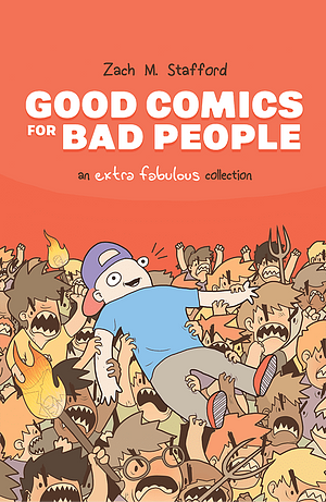 Good Comics for Bad People: An Extra Fabulous Collection by Zach M. Stafford
