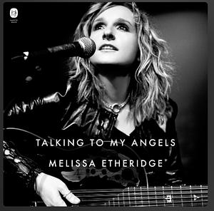 Talking to My Angels by Melissa Etheridge