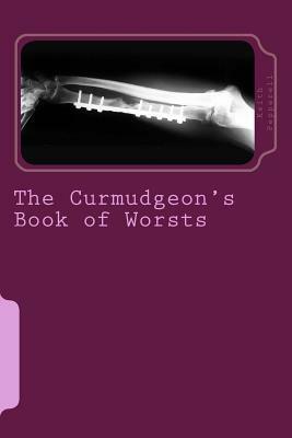 The Curmudgeon's Book of Worsts: Things that Make a Miserable Old Bastard Cringe by Keith Pepperell