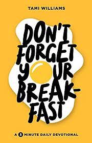 Don't Forget Your Breakfast: A 5 Minute Devotional by Tami Williams