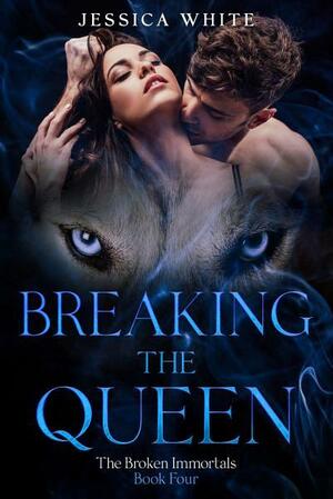 Breaking the Queen by Jessica White