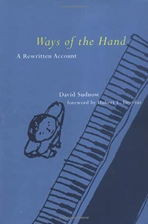Ways Of The Hand: A Rewritten Account by David Sudnow