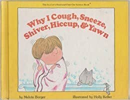 Why I Cough, Sneeze, Shiver, Hiccup and Yawn by Holly Keller, Melvin A. Berger
