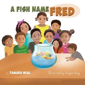 A Fish Name Fred by Tamara Neal