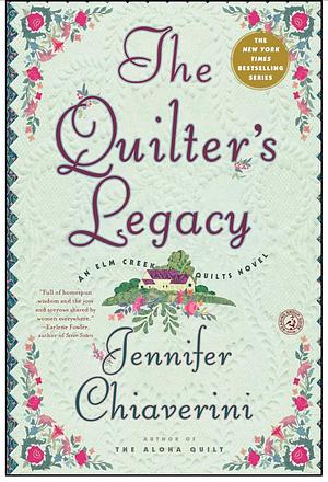 The Quilter's Legacy: An Elm Creek Quilts Novel by Jennifer Chiaverini, Jennifer Chiaverini