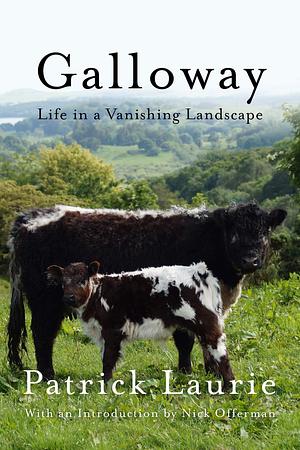 Galloway: Life In a Vanishing Landscape by Nick Offerman, Patrick Laurie