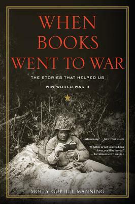 When Books Went to War: The Stories That Helped Us Win World War II by Molly Guptill Manning