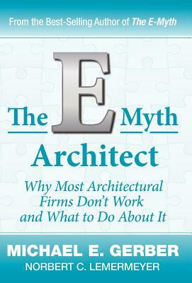 The E-Myth Architect by Michael E. Gerber, Norbert C. Lemermeyer