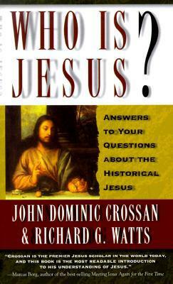 Who Is Jesus? Answers to Your Questions About the Historical Jesus by John Dominic Crossan, Richard G. Watts